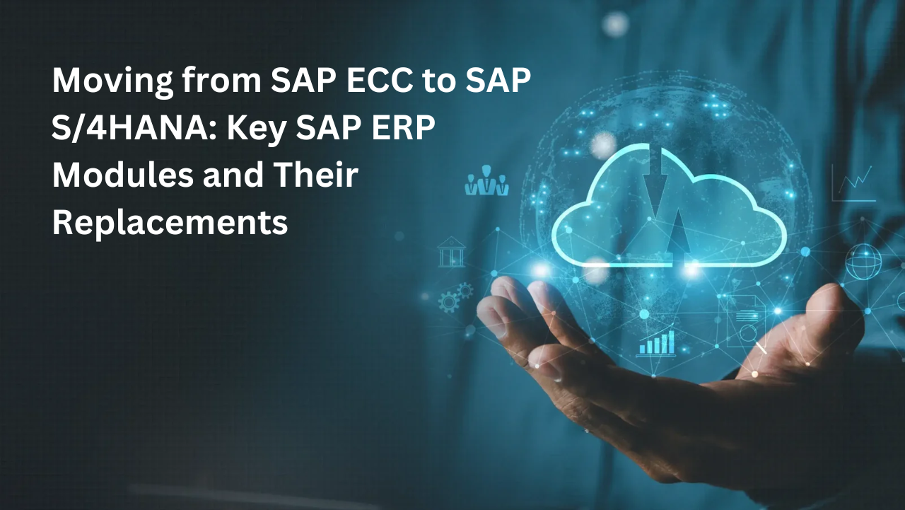 Moving from SAP ECC to SAP S/4HANA: Key SAP ERP Modules and Their Replacements